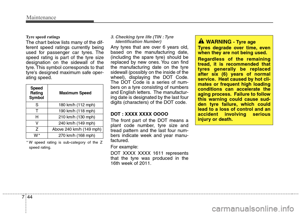 Hyundai Elantra 2012   - RHD (UK. Australia) Service Manual Maintenance
44
7
Tyre speed ratings   
The chart below lists many of the dif- 
ferent speed ratings currently being
used for passenger car tyres. The
speed rating is part of the tyre size
designation 