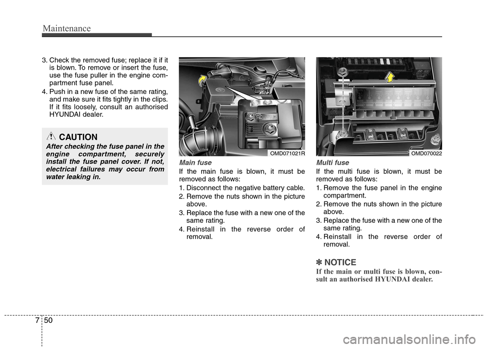 Hyundai Elantra 2012 Owners Manual - RHD (UK. Australia) Maintenance
50
7
3. Check the removed fuse; replace it if it
is blown. To remove or insert the fuse, use the fuse puller in the engine com-
partment fuse panel.
4. Push in a new fuse of the same ratin Hyundai Elantra 2012 Owners Manual - RHD (UK. Australia) Maintenance
50
7
3. Check the removed fuse; replace it if it
is blown. To remove or insert the fuse, use the fuse puller in the engine com-
partment fuse panel.
4. Push in a new fuse of the same ratin
