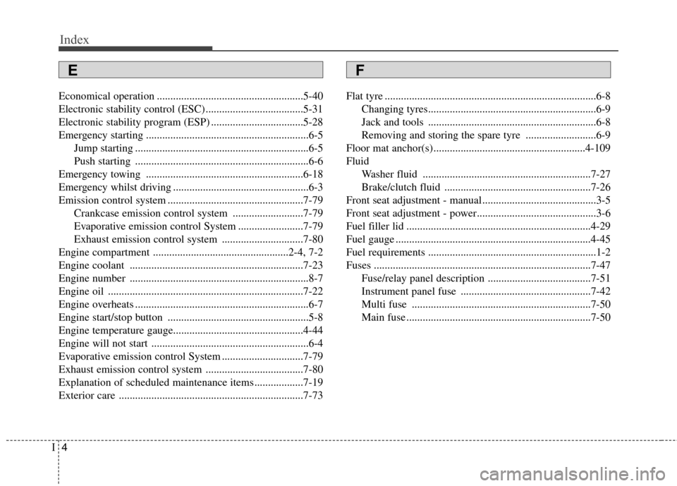 Hyundai Elantra 2012   - RHD (UK. Australia) Workshop Manual Index
4
I
Economical operation ......................................................5-40 
Electronic stability control (ESC) ....................................5-31
Electronic stability program (ESP