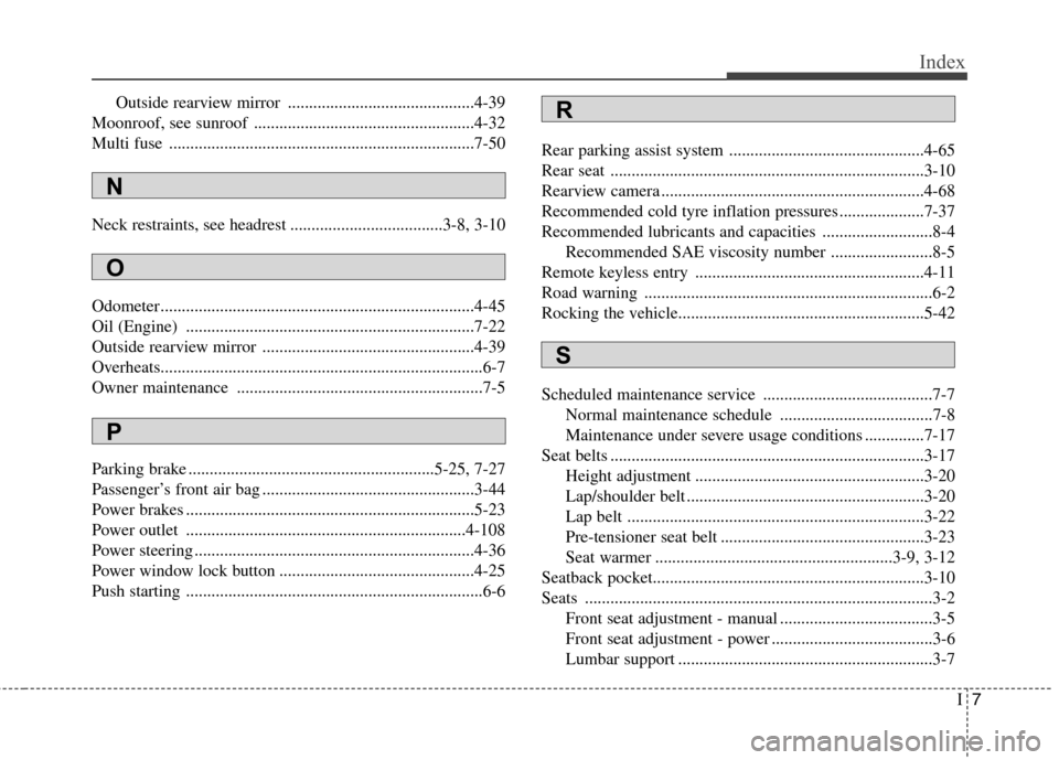 Hyundai Elantra 2012 Owners Manual - RHD (UK. Australia) I7
Index
Outside rearview mirror ............................................4-39
Moonroof, see sunroof ....................................................4-32
Multi fuse ........................... Hyundai Elantra 2012 Owners Manual - RHD (UK. Australia) I7
Index
Outside rearview mirror ............................................4-39
Moonroof, see sunroof ....................................................4-32
Multi fuse ...........................