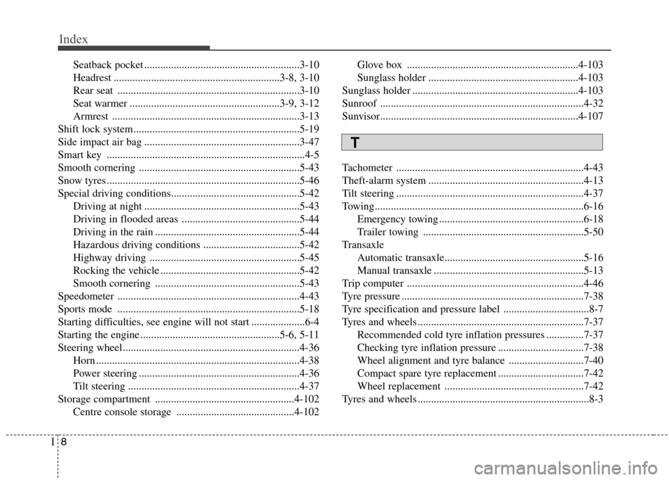 Hyundai Elantra 2012  Owners Manual - RHD (UK. Australia) Index
8
I
Seatback pocket ..........................................................3-10 
Headrest ..............................................................3-8, 3-10
Rear seat ...................