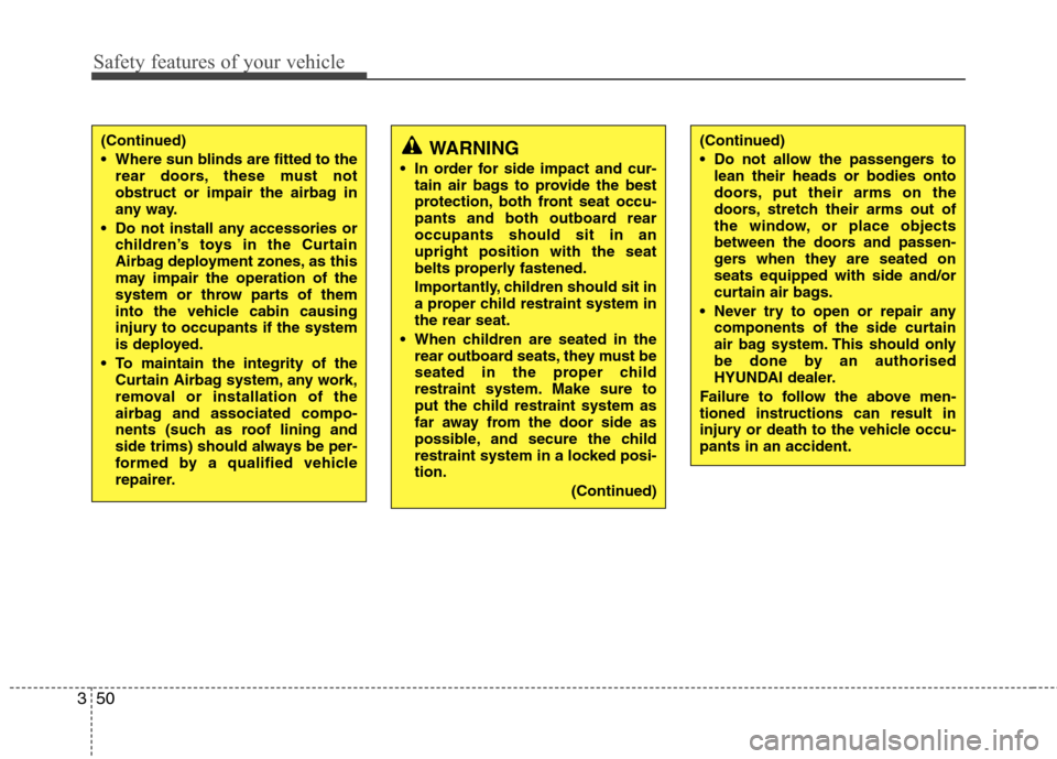 Hyundai Elantra 2012 - RHD (UK. Australia) Repair Manual Safety features of your vehicle
50
3
WARNING
In order for side impact and cur- tain air bags to provide the best
protection, both front seat occu-
pants and both outboard rearoccupants should sit in Hyundai Elantra 2012 - RHD (UK. Australia) Repair Manual Safety features of your vehicle
50
3
WARNING
In order for side impact and cur- tain air bags to provide the best
protection, both front seat occu-
pants and both outboard rearoccupants should sit in