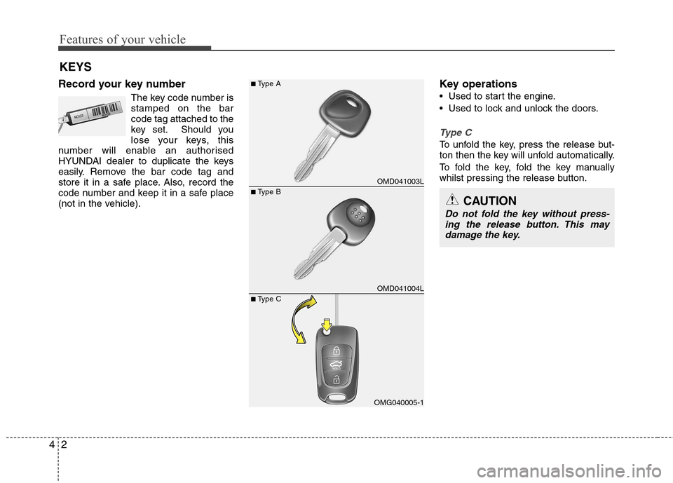 Hyundai Elantra 2012   - RHD (UK. Australia) Manual PDF Features of your vehicle
2
4
KEYS
Record your key number The key code number is stamped on the barcode tag attached to the
key set. Should you
lose your keys, this
number will enable an authorised
HYU