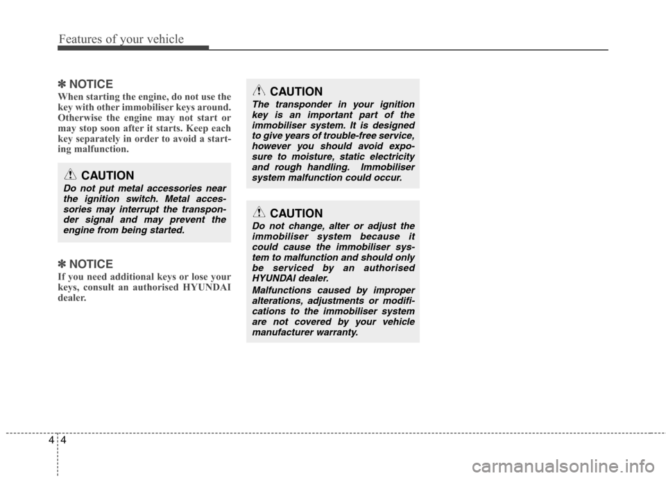 Hyundai Elantra 2012   - RHD (UK. Australia) Manual PDF Features of your vehicle
4
4
✽✽
NOTICE
When starting the engine, do not use the 
key with other immobiliser keys around.
Otherwise the engine may not start or
may stop soon after it starts. Keep e