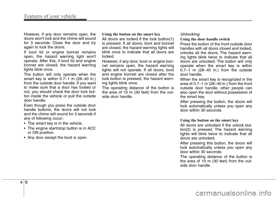 Hyundai Elantra 2012  Owners Manual - RHD (UK. Australia) Features of your vehicle
6
4
However, if any door remains open, the 
doors wont lock and the chime will sound
for 3 seconds. Close the door and try
again to lock the doors. If boot lid or engine bonn