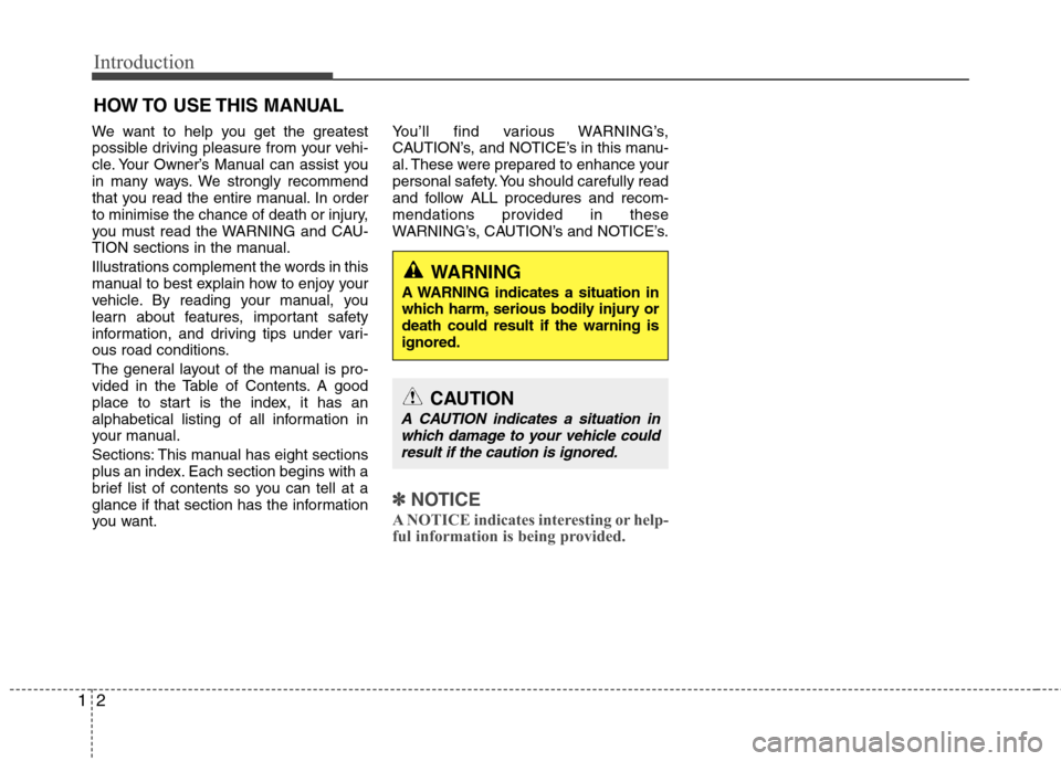 Hyundai Elantra 2012 Owners Manual - RHD (UK. Australia) Introduction
2
1
We want to help you get the greatest
possible driving pleasure from your vehi-
cle. Your Owner’s Manual can assist you
in many ways. We strongly recommend
that you read the entire Hyundai Elantra 2012 Owners Manual - RHD (UK. Australia) Introduction
2
1
We want to help you get the greatest
possible driving pleasure from your vehi-
cle. Your Owner’s Manual can assist you
in many ways. We strongly recommend
that you read the entire