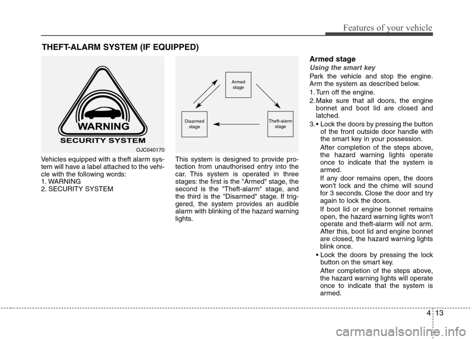 Hyundai Elantra 2012 Owners Manual - RHD (UK. Australia) 413
Features of your vehicle
Vehicles equipped with a theft alarm sys-
tem will have a label attached to the vehi-
cle with the following words:
1. WARNING
2. SECURITY SYSTEMThis system is designed t Hyundai Elantra 2012 Owners Manual - RHD (UK. Australia) 413
Features of your vehicle
Vehicles equipped with a theft alarm sys-
tem will have a label attached to the vehi-
cle with the following words:
1. WARNING
2. SECURITY SYSTEMThis system is designed t