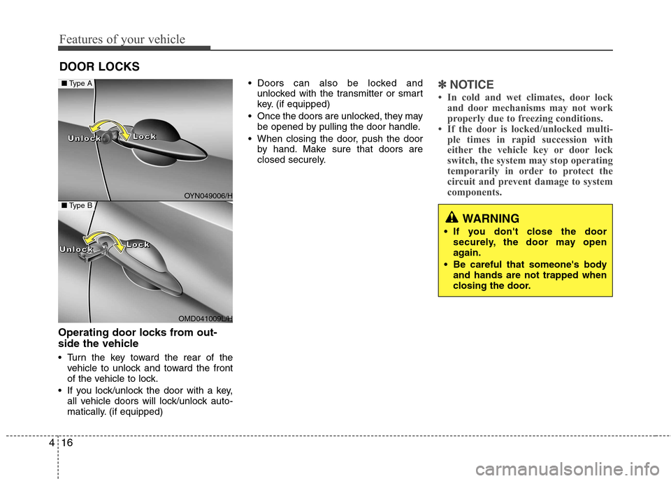 Hyundai Elantra 2012 - RHD (UK. Australia) Manual Online Features of your vehicle
16
4
Operating door locks from out-
side the vehicle
Turn the key toward the rear of the
vehicle to unlock and toward the front
of the vehicle to lock.
If you lock/unlock Hyundai Elantra 2012 - RHD (UK. Australia) Manual Online Features of your vehicle
16
4
Operating door locks from out-
side the vehicle
Turn the key toward the rear of the
vehicle to unlock and toward the front
of the vehicle to lock.
If you lock/unlock
