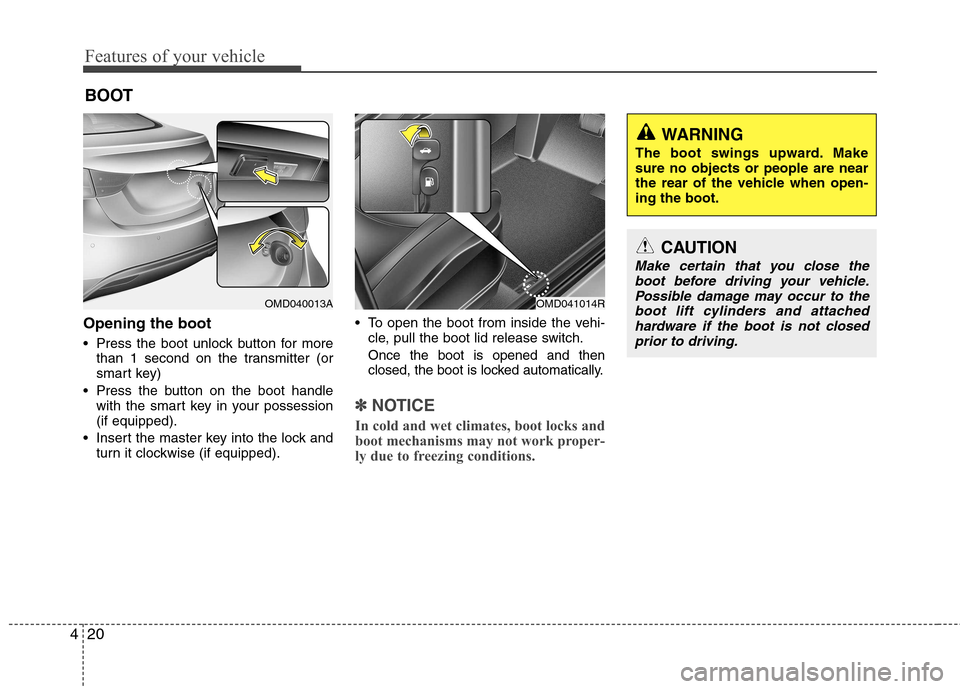 Hyundai Elantra 2012 - RHD (UK. Australia) Owners Manual Features of your vehicle
20
4
Opening the boot
Press the boot unlock button for more
than 1 second on the transmitter (or
smart key)
Press the button on the boot handle with the smart key in your Hyundai Elantra 2012 - RHD (UK. Australia) Owners Manual Features of your vehicle
20
4
Opening the boot
Press the boot unlock button for more
than 1 second on the transmitter (or
smart key)
Press the button on the boot handle with the smart key in your