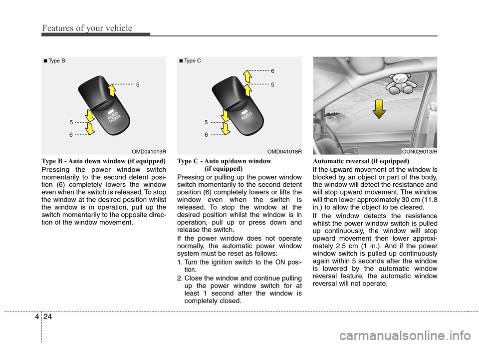 Hyundai Elantra 2012 - RHD (UK. Australia) Owners Manual Features of your vehicle
24
4
Type B - Auto down window (if equipped)
Pressing the power window switch
momentarily to the second detent posi-
tion (6) completely lowers the window
even when the swi Hyundai Elantra 2012 - RHD (UK. Australia) Owners Manual Features of your vehicle
24
4
Type B - Auto down window (if equipped)
Pressing the power window switch
momentarily to the second detent posi-
tion (6) completely lowers the window
even when the swi