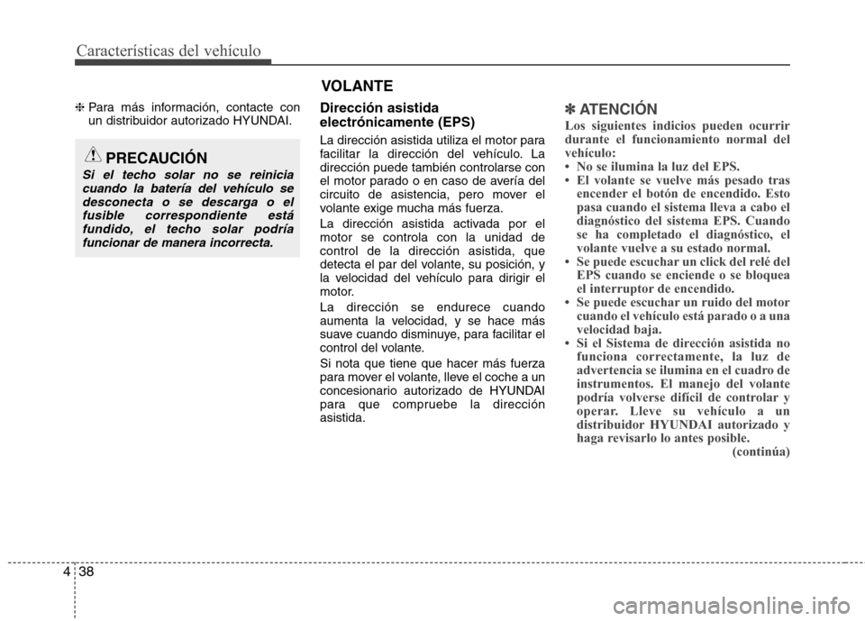 Hyundai Elantra 2012 Manual del propietario (in Spanish) Características del vehículo
38
4
❈ Para más información, contacte con
un distribuidor autorizado HYUNDAI. Dirección asistida electrónicamente (EPS)
La dirección asistida utiliza el motor p Hyundai Elantra 2012 Manual del propietario (in Spanish) Características del vehículo
38
4
❈ Para más información, contacte con
un distribuidor autorizado HYUNDAI. Dirección asistida electrónicamente (EPS)
La dirección asistida utiliza el motor p