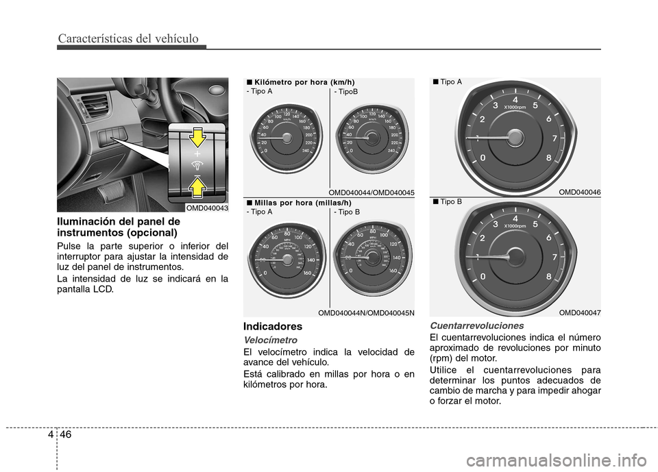 Hyundai Elantra 2012 Manual del propietario (in Spanish) Características del vehículo
46
4
Iluminación del panel de instrumentos (opcional)
Pulse la parte superior o inferior del
interruptor para ajustar la intensidad de
luz del panel de instrumentos. Hyundai Elantra 2012 Manual del propietario (in Spanish) Características del vehículo
46
4
Iluminación del panel de instrumentos (opcional)
Pulse la parte superior o inferior del
interruptor para ajustar la intensidad de
luz del panel de instrumentos.