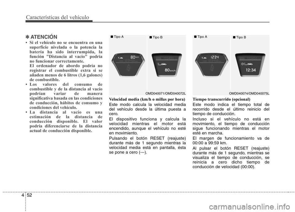 Hyundai Elantra 2012  Manual del propietario (in Spanish) Características del vehículo
52
4
✽✽
ATENCIÓN
