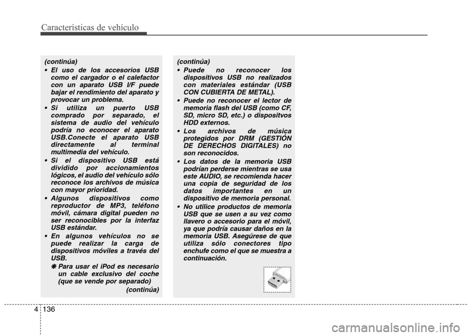 Hyundai Elantra 2012 Manual del propietario (in Spanish) Características de vehículo
136
4
(continúa)
El uso de los accesorios USB como el cargador o el calefactorcon un aparato USB I/F puedebajar el rendimiento del aparato y
provocar un problema.
Si u Hyundai Elantra 2012 Manual del propietario (in Spanish) Características de vehículo
136
4
(continúa)
El uso de los accesorios USB como el cargador o el calefactorcon un aparato USB I/F puedebajar el rendimiento del aparato y
provocar un problema.
Si u