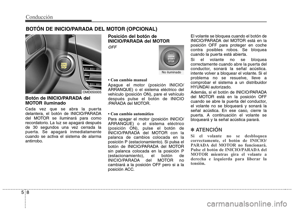 Hyundai Elantra 2012  Manual del propietario (in Spanish) Conducción
8
5
Botón de INICIO/PARADA del 
MOTOR iluminado 
Cada vez que se abra la puerta 
delantera, el botón de INICIO/PARADA
del MOTOR se iluminará para como
recordatorio. La luz se apagará d