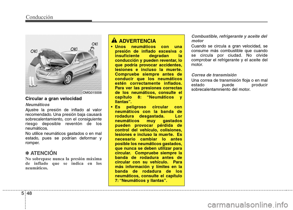 Hyundai Elantra 2012 Manual del propietario (in Spanish) Conducción
48
5
Circular a gran velocidad
Neumáticos
Ajustre la presión de inflado al valor
recomendado. Una presión baja causará
sobrecalentamiento, con el consiguiente
riesgo deposible revent Hyundai Elantra 2012 Manual del propietario (in Spanish) Conducción
48
5
Circular a gran velocidad
Neumáticos
Ajustre la presión de inflado al valor
recomendado. Una presión baja causará
sobrecalentamiento, con el consiguiente
riesgo deposible revent