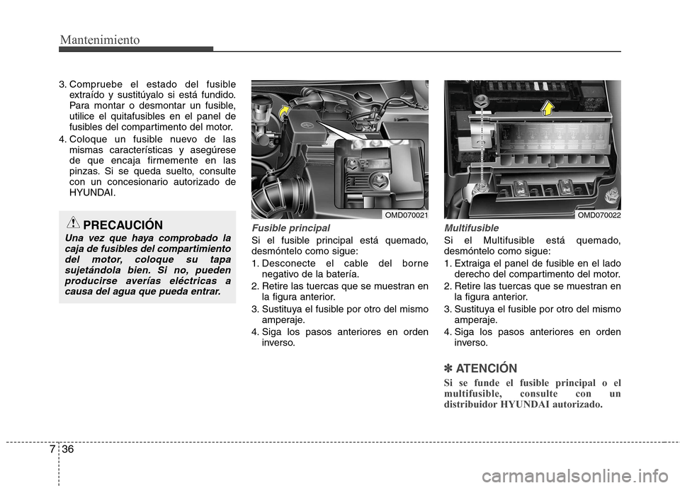 Hyundai Elantra 2012  Manual del propietario (in Spanish) Mantenimiento
36
7
3. Compruebe el estado del fusible
extraído y sustitúyalo si está fundido. 
Para montar o desmontar un fusible,
utilice el quitafusibles en el panel de
fusibles del compartimento