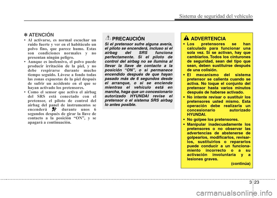 Hyundai Elantra 2012  Manual del propietario (in Spanish) 323
Sistema de seguridad del vehículo
✽✽ATENCIÓN
