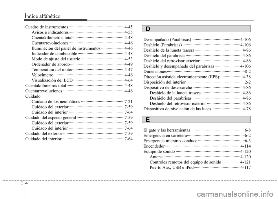 Hyundai Elantra 2012  Manual del propietario (in Spanish) Índice alfabético
4
I
Cuadro de instrumentos ··················································4-45
Avisos e indicadores··············