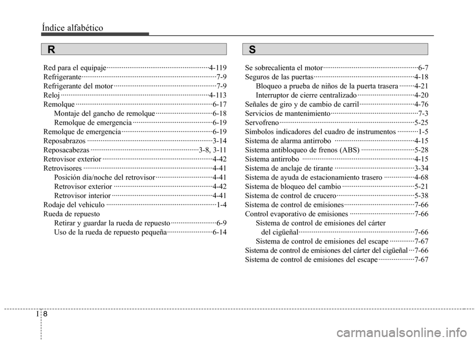 Hyundai Elantra 2012  Manual del propietario (in Spanish) Índice alfabético
8
I
Red para el equipaje······················································4-119 
Refrigerante··············