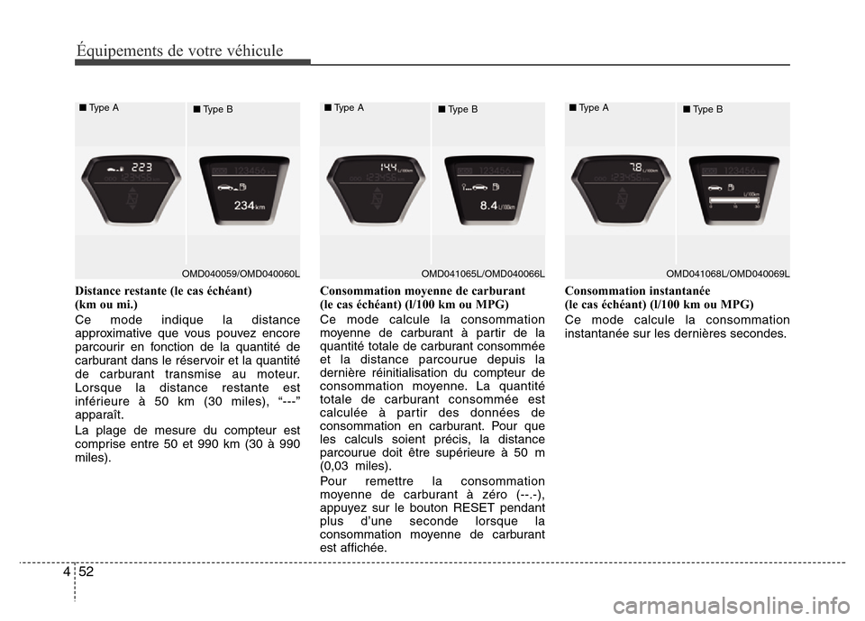 Hyundai Elantra 2012 Manuel du propriétaire (in French) Équipements de votre véhicule
52 4
Distance restante (le cas échéant)
(km ou mi.)
Ce mode indique la distance
approximative que vous pouvez encore
parcourir en fonction de la quantité de
carbura Hyundai Elantra 2012 Manuel du propriétaire (in French) Équipements de votre véhicule
52 4
Distance restante (le cas échéant)
(km ou mi.)
Ce mode indique la distance
approximative que vous pouvez encore
parcourir en fonction de la quantité de
carbura