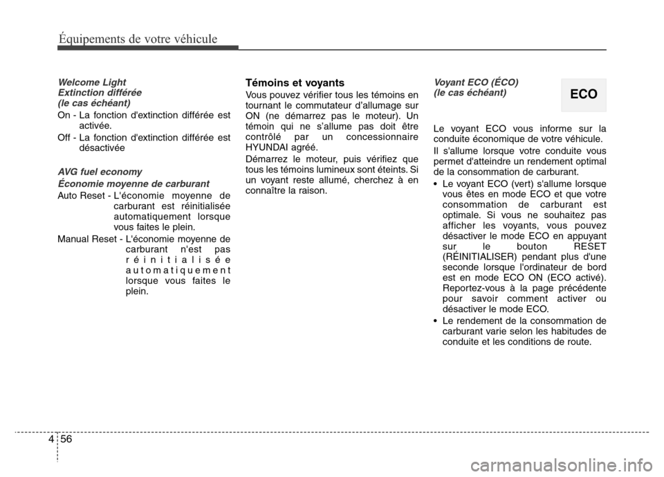 Hyundai Elantra 2012  Manuel du propriétaire (in French) Équipements de votre véhicule
56 4
Welcome Light 
Extinction différée
(le cas échéant)
On - La fonction dextinction différée est
activée.
Off - La fonction dextinction différée est
désac