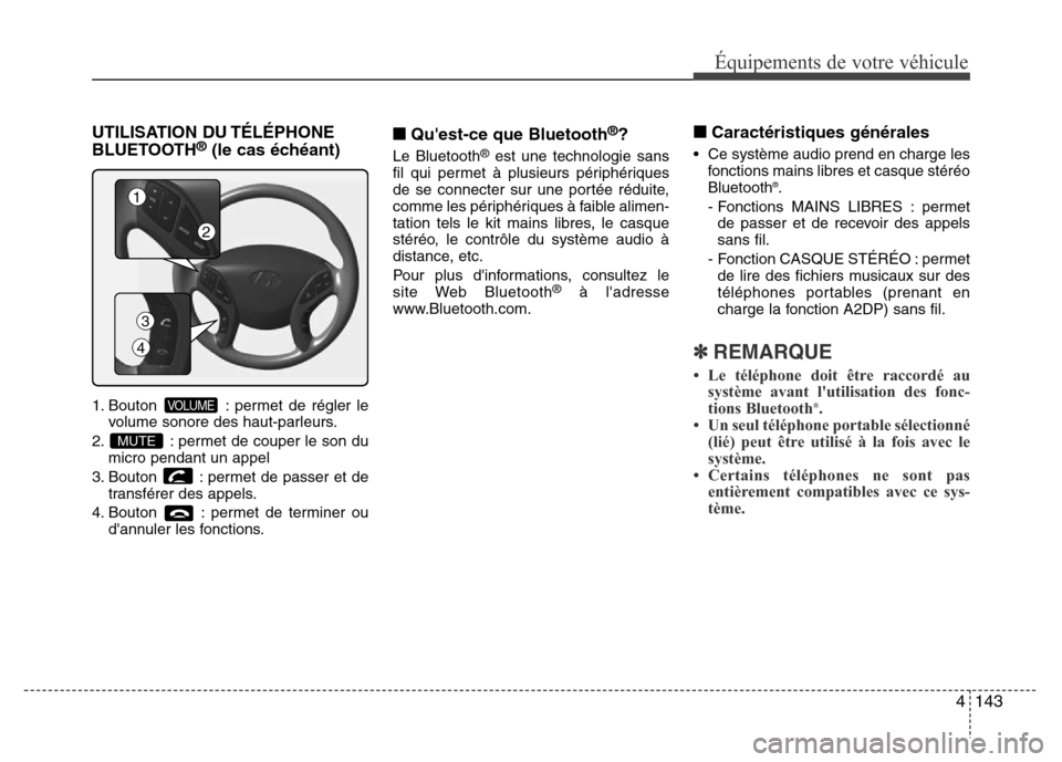 Hyundai Elantra 2012 Manuel du propriétaire (in French) 4143
Équipements de votre véhicule
UTILISATION DU TÉLÉPHONE
BLUETOOTH®(le cas échéant)
1. Bouton : permet de régler le
volume sonore des haut-parleurs.
2. : permet de couper le son du
micro p Hyundai Elantra 2012 Manuel du propriétaire (in French) 4143
Équipements de votre véhicule
UTILISATION DU TÉLÉPHONE
BLUETOOTH®(le cas échéant)
1. Bouton : permet de régler le
volume sonore des haut-parleurs.
2. : permet de couper le son du
micro p