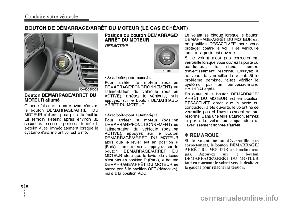Hyundai Elantra 2012  Manuel du propriétaire (in French) Conduire votre véhicule
8 5
Bouton DEMARRAGE/ARRÊT DU
MOTEUR allumé
Chaque fois que la porte avant souvre,
le bouton DEMARRAGE/ARRÊT DU
MOTEUR sallume pour plus de facilité.
Le témoin sétein