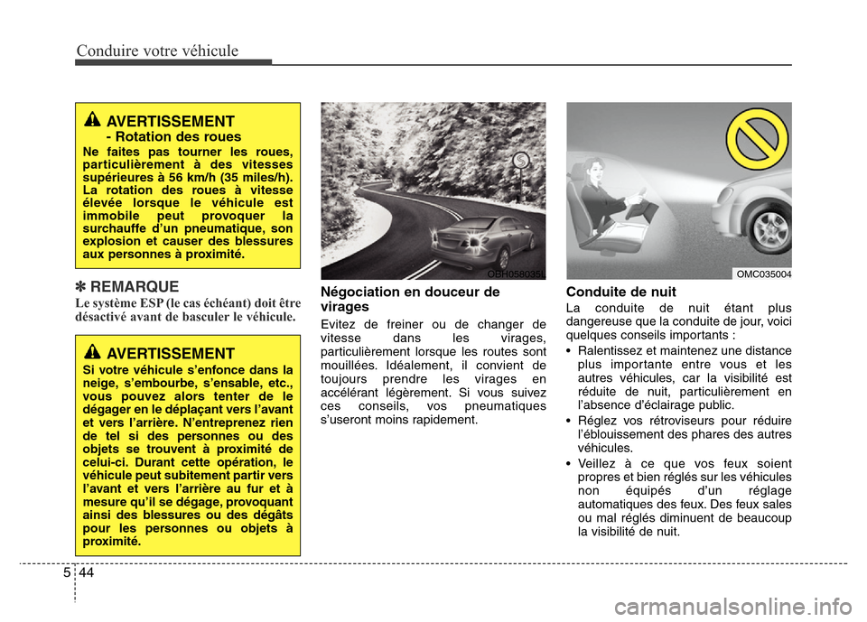 Hyundai Elantra 2012  Manuel du propriétaire (in French) Conduire votre véhicule
44 5
✽REMARQUE
Le système ESP (le cas échéant) doit être
désactivé avant de basculer le véhicule.Négociation en douceur de
virages
Evitez de freiner ou de changer de
