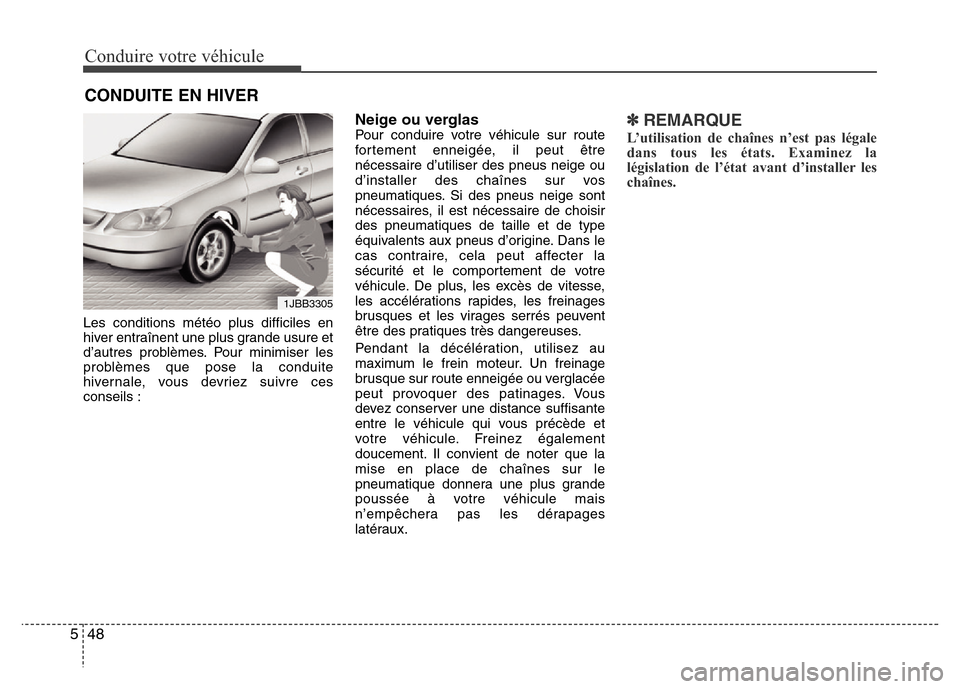 Hyundai Elantra 2012  Manuel du propriétaire (in French) Conduire votre véhicule
48 5
Les conditions météo plus difficiles en
hiver entraînent une plus grande usure et
d’autres problèmes. Pour minimiser les
problèmes que pose la conduite
hivernale, 