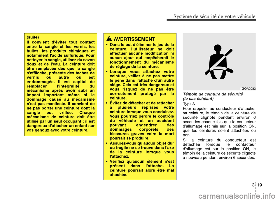Hyundai Elantra 2012  Manuel du propriétaire (in French) 319
Système de sécurité de votre véhicule 
Témoin de ceinture de sécurité 
(le cas échéant) 
Ty p e  A
Pour rappeler au conducteur d’attacher
sa ceinture, le témoin de la ceinture de
sécu