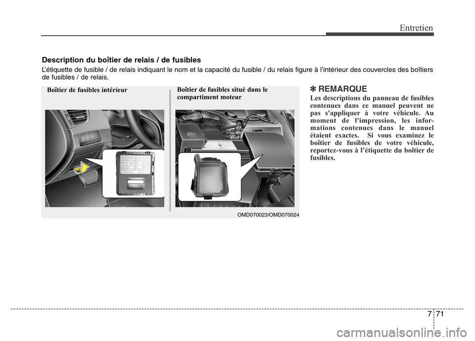 Hyundai Elantra 2012 Manuel du propriétaire (in French) 771
Entretien
✽REMARQUE
Les descriptions du panneau de fusibles
contenues dans ce manuel peuvent ne
pas sappliquer à votre véhicule. Au
moment de limpression, les infor-
mations contenues dans l Hyundai Elantra 2012 Manuel du propriétaire (in French) 771
Entretien
✽REMARQUE
Les descriptions du panneau de fusibles
contenues dans ce manuel peuvent ne
pas sappliquer à votre véhicule. Au
moment de limpression, les infor-
mations contenues dans l