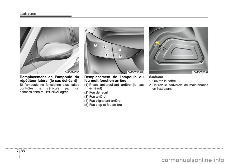 Hyundai Elantra 2012 Manuel du propriétaire (in French) Entretien
88 7
Remplacement de lampoule du
répétiteur latéral (le cas échéant)
Si l’ampoule ne fonctionne plus, faites
contrôler le véhicule par un
concessionnaire HYUNDAI agréé.
Remplacem Hyundai Elantra 2012 Manuel du propriétaire (in French) Entretien
88 7
Remplacement de lampoule du
répétiteur latéral (le cas échéant)
Si l’ampoule ne fonctionne plus, faites
contrôler le véhicule par un
concessionnaire HYUNDAI agréé.
Remplacem