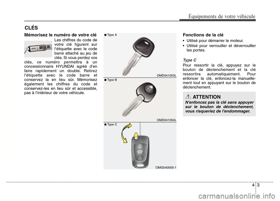Hyundai Elantra 2012 Manuel du propriétaire (in French) 43
Équipements de votre véhicule
Mémorisez le numéro de votre clé
Les chiffres du code de
votre clé figurent sur
l’étiquette avec le code
barre attaché au jeu de
clés. Si vous perdez vos
cl Hyundai Elantra 2012 Manuel du propriétaire (in French) 43
Équipements de votre véhicule
Mémorisez le numéro de votre clé
Les chiffres du code de
votre clé figurent sur
l’étiquette avec le code
barre attaché au jeu de
clés. Si vous perdez vos
cl