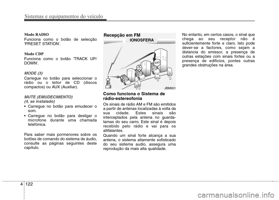 Hyundai Elantra 2012 Manual do proprietário (in Portuguese) Sistemas e equipamentos do veículo
122
4
Modo RADIO Funciona como o botão de selecção
PRESET STATION.
Modo CDP
Funciona como o botão TRACK UP/
DOWN.
MODE (3)
Carregue no botão para selec Hyundai Elantra 2012 Manual do proprietário (in Portuguese) Sistemas e equipamentos do veículo
122
4
Modo RADIO Funciona como o botão de selecção
PRESET STATION.
Modo CDP
Funciona como o botão TRACK UP/
DOWN.
MODE (3)
Carregue no botão para selec