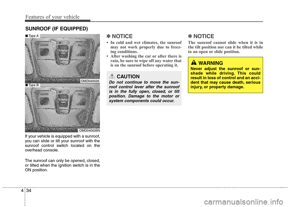 Hyundai Elantra 2011 Owners Manual Features of your vehicle
34 4
If your vehicle is equipped with a sunroof,
you can slide or tilt your sunroof with the
sunroof control switch located on the
overhead console.
The sunroof can only be op Hyundai Elantra 2011 Owners Manual Features of your vehicle
34 4
If your vehicle is equipped with a sunroof,
you can slide or tilt your sunroof with the
sunroof control switch located on the
overhead console.
The sunroof can only be op