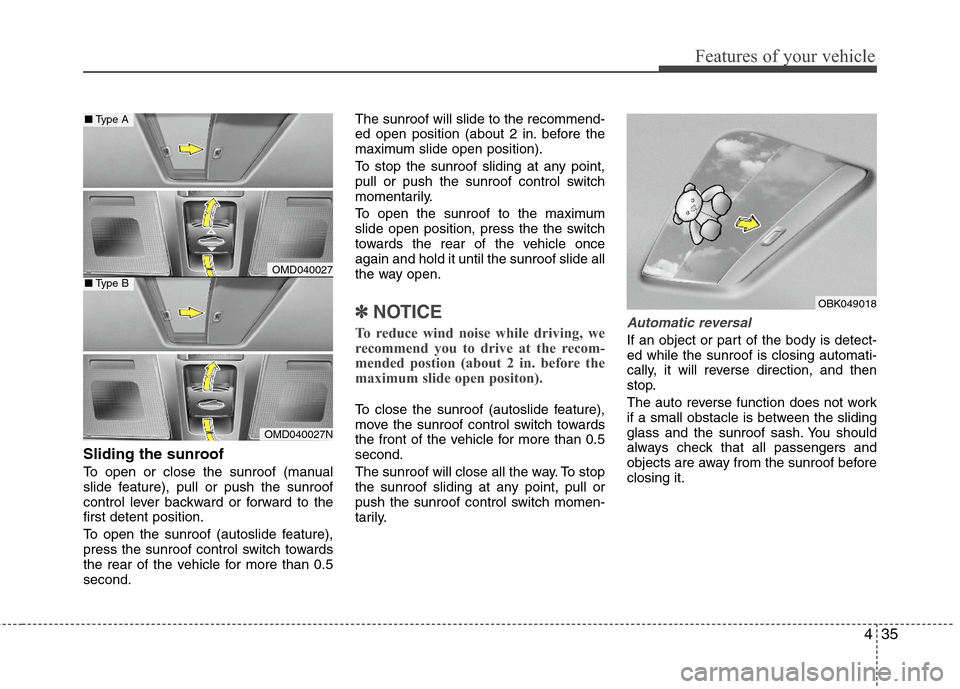 Hyundai Elantra 2011 Owners Manual 435
Features of your vehicle
Sliding the sunroof
To open or close the sunroof (manual
slide feature), pull or push the sunroof
control lever backward or forward to the
first detent position.
To open Hyundai Elantra 2011 Owners Manual 435
Features of your vehicle
Sliding the sunroof
To open or close the sunroof (manual
slide feature), pull or push the sunroof
control lever backward or forward to the
first detent position.
To open