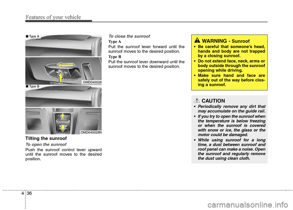 Hyundai Elantra 2011 Owners Manual Features of your vehicle
36 4
Tilting the sunroof
To open the sunroof
Push the sunroof control lever upward
until the sunroof moves to the desired
position.
To close the sunroof
Type A
Pull the sunroo Hyundai Elantra 2011 Owners Manual Features of your vehicle
36 4
Tilting the sunroof
To open the sunroof
Push the sunroof control lever upward
until the sunroof moves to the desired
position.
To close the sunroof
Type A
Pull the sunroo