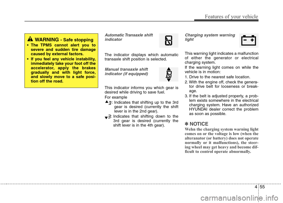 Hyundai Elantra 2011 Owners Manual 455
Features of your vehicle
Automatic Transaxleshift
indicator
The indicator displays which automatic
transaxle shift position is selected.
Manual transaxle shift
indicator (if equipped)
This indicat Hyundai Elantra 2011 Owners Manual 455
Features of your vehicle
Automatic Transaxleshift
indicator
The indicator displays which automatic
transaxle shift position is selected.
Manual transaxle shift
indicator (if equipped)
This indicat