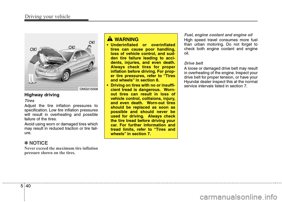 Hyundai Elantra 2011  Owners Manual Driving your vehicle
40 5
Highway driving
Tires
Adjust the tire inflation pressures to
specification. Low tire inflation pressures
will result in overheating and possible
failure of the tires.
Avoid u