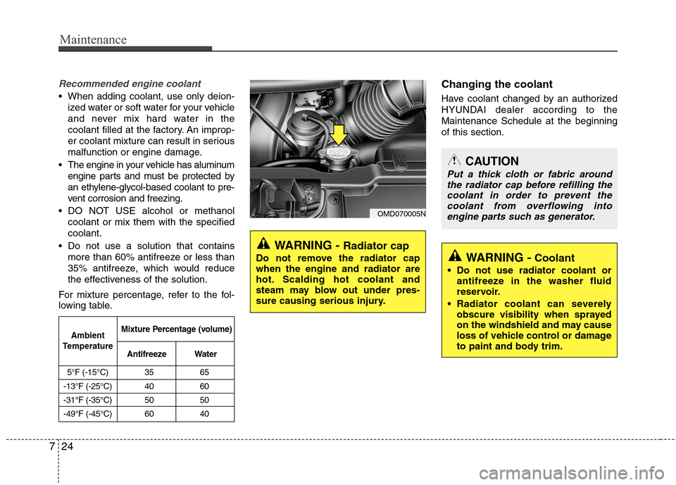 Hyundai Elantra 2011 Owners Manual Maintenance
24 7
Recommended engine coolant
When adding coolant, use only deion-
ized water or soft water for your vehicle
and never mix hard water in the
coolant filled at the factory. An improp-
er Hyundai Elantra 2011 Owners Manual Maintenance
24 7
Recommended engine coolant
When adding coolant, use only deion-
ized water or soft water for your vehicle
and never mix hard water in the
coolant filled at the factory. An improp-
er