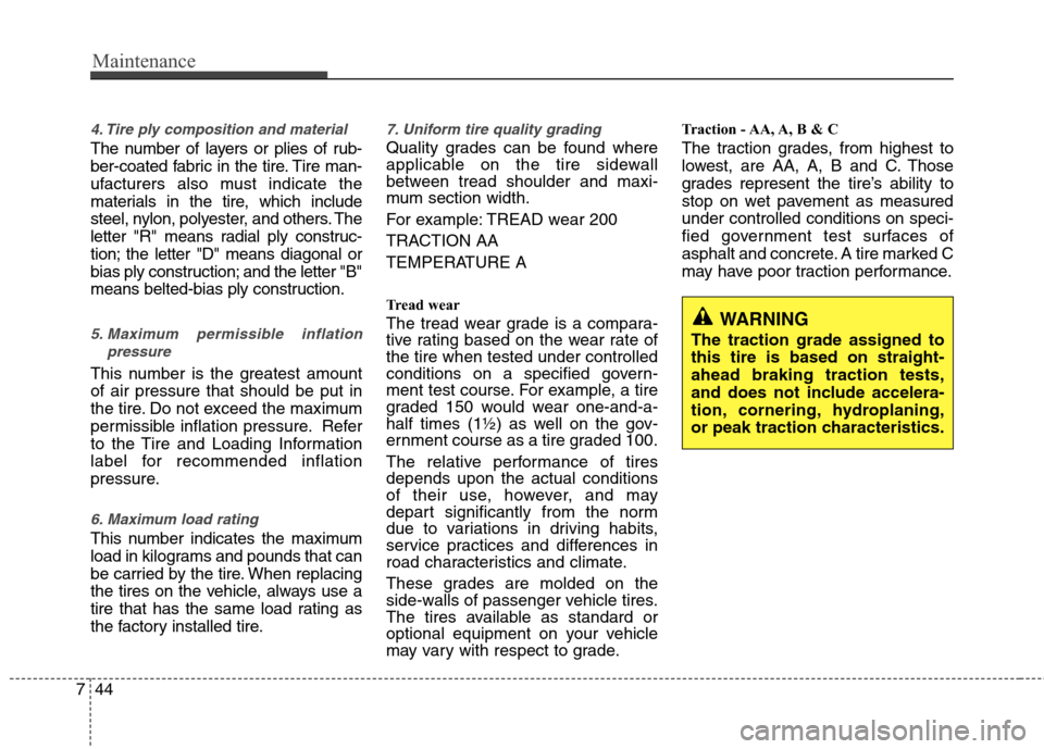 Hyundai Elantra 2011 Owners Manual Maintenance
44 7
4. Tire ply composition and material
The number of layers or plies of rub-
ber-coated fabric in the tire. Tire man-
ufacturers also must indicate the
materials in the tire, which incl Hyundai Elantra 2011 Owners Manual Maintenance
44 7
4. Tire ply composition and material
The number of layers or plies of rub-
ber-coated fabric in the tire. Tire man-
ufacturers also must indicate the
materials in the tire, which incl