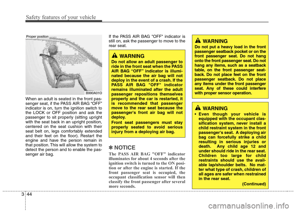 Hyundai Elantra 2011 Repair Manual Safety features of your vehicle
44 3
When an adult is seated in the front pas-
senger seat, if the PASS AIR BAG “OFF”
indicator is on, turn the ignition switch to
the LOCK or OFF position and ask Hyundai Elantra 2011 Repair Manual Safety features of your vehicle
44 3
When an adult is seated in the front pas-
senger seat, if the PASS AIR BAG “OFF”
indicator is on, turn the ignition switch to
the LOCK or OFF position and ask