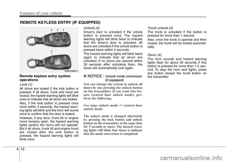 Hyundai Elantra 2011 Manual Online Features of your vehicle
12 4
Remote keyless entry system
operations
Lock (1)
All doors are locked if the lock button is
pressed. If all doors, trunk and hood are
closed, the hazard warning lights wil Hyundai Elantra 2011 Manual Online Features of your vehicle
12 4
Remote keyless entry system
operations
Lock (1)
All doors are locked if the lock button is
pressed. If all doors, trunk and hood are
closed, the hazard warning lights wil