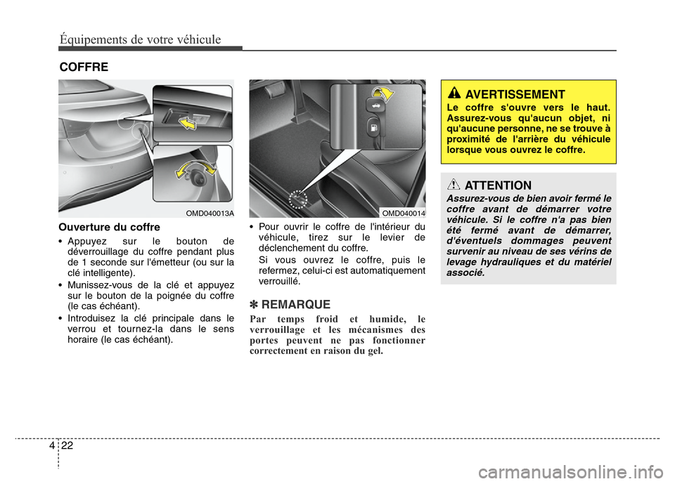 Hyundai Elantra 2011 Manuel du propriétaire (in French) Équipements de votre véhicule
22 4
ATTENTION
Assurez-vous de bien avoir fermé le
coffre avant de démarrer votre
véhicule. Si le coffre na pas bien
été fermé avant de démarrer,
déventuels d Hyundai Elantra 2011 Manuel du propriétaire (in French) Équipements de votre véhicule
22 4
ATTENTION
Assurez-vous de bien avoir fermé le
coffre avant de démarrer votre
véhicule. Si le coffre na pas bien
été fermé avant de démarrer,
déventuels d