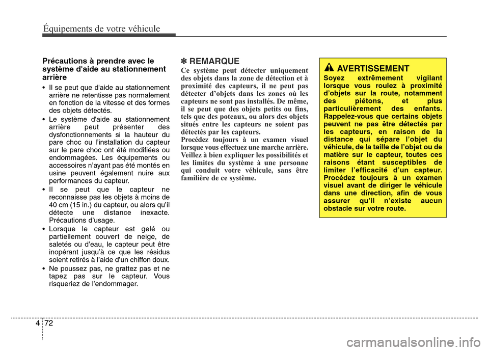 Hyundai Elantra 2011  Manuel du propriétaire (in French) Équipements de votre véhicule
72 4
Précautions à prendre avec le
système daide au stationnement
arrière
• Il se peut que daide au stationnement
arrière ne retentisse pas normalement
en fonc
