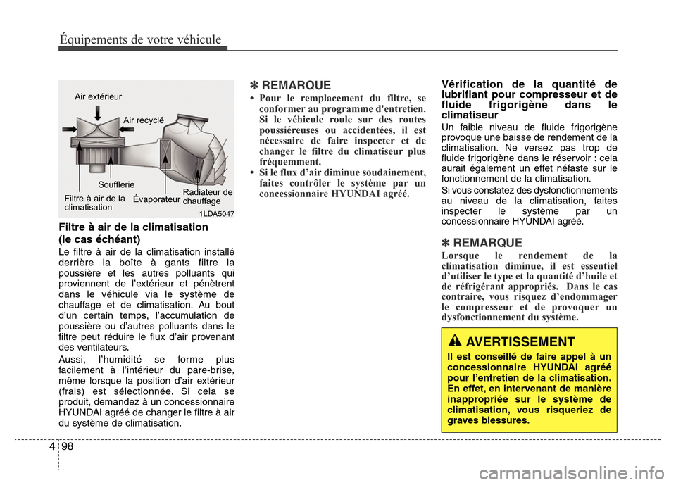 Hyundai Elantra 2011 Manuel du propriétaire (in French) Équipements de votre véhicule
98 4
Filtre à air de la climatisation
(le cas échéant)
Le filtre à air de la climatisation installé
derrière la boîte à gants filtre la
poussière et les autres Hyundai Elantra 2011 Manuel du propriétaire (in French) Équipements de votre véhicule
98 4
Filtre à air de la climatisation
(le cas échéant)
Le filtre à air de la climatisation installé
derrière la boîte à gants filtre la
poussière et les autres