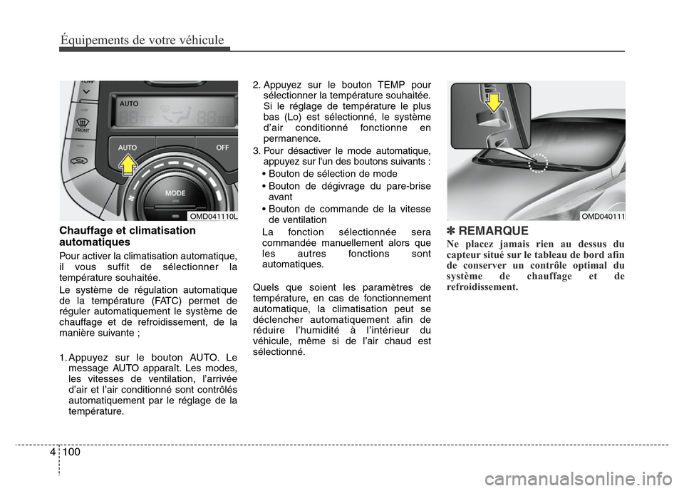 Hyundai Elantra 2011 Manuel du propriétaire (in French) Équipements de votre véhicule
100 4
Chauffage et climatisation
automatiques
Pour activer la climatisation automatique,
il vous suffit de sélectionner la
température souhaitée.
Le système de rég Hyundai Elantra 2011 Manuel du propriétaire (in French) Équipements de votre véhicule
100 4
Chauffage et climatisation
automatiques
Pour activer la climatisation automatique,
il vous suffit de sélectionner la
température souhaitée.
Le système de rég