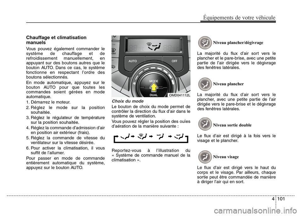 Hyundai Elantra 2011 Manuel du propriétaire (in French) 4 101
Équipements de votre véhicule
Chauffage et climatisation
manuels
Vous pouvez également commander le
système de chauffage et de
refroidissement manuellement, en
appuyant sur des boutons autre Hyundai Elantra 2011 Manuel du propriétaire (in French) 4 101
Équipements de votre véhicule
Chauffage et climatisation
manuels
Vous pouvez également commander le
système de chauffage et de
refroidissement manuellement, en
appuyant sur des boutons autre