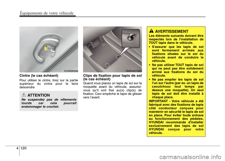 Hyundai Elantra 2011 Manuel du propriétaire (in French) Équipements de votre véhicule
120 4
Cintre (le cas échéant)
Pour utiliser le cintre, tirez sur la partie
supérieur du cintre pour le faire
descendre
Clips de fixation pour tapis de sol
(le cas é Hyundai Elantra 2011 Manuel du propriétaire (in French) Équipements de votre véhicule
120 4
Cintre (le cas échéant)
Pour utiliser le cintre, tirez sur la partie
supérieur du cintre pour le faire
descendre
Clips de fixation pour tapis de sol
(le cas é